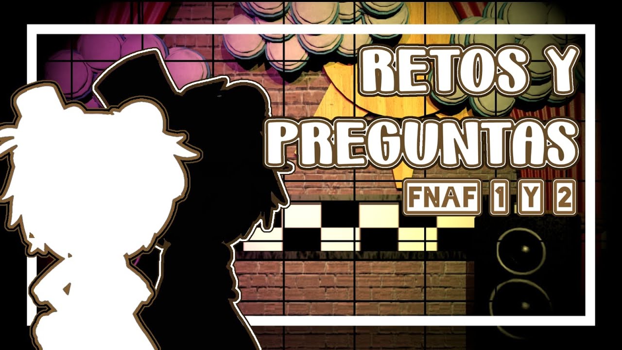 ✨Retos Y Preguntas✨ |  FNAF 1 Y 2 | ⚠️CUIDADO CON EL VOLUMEN⚠️🔉
