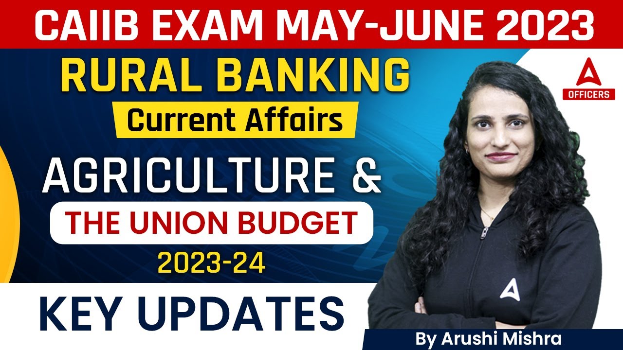 CAIIB June 2023 | CAIIB Rural Banking Current Affairs | Agriculture and the Union Budget 2023-24