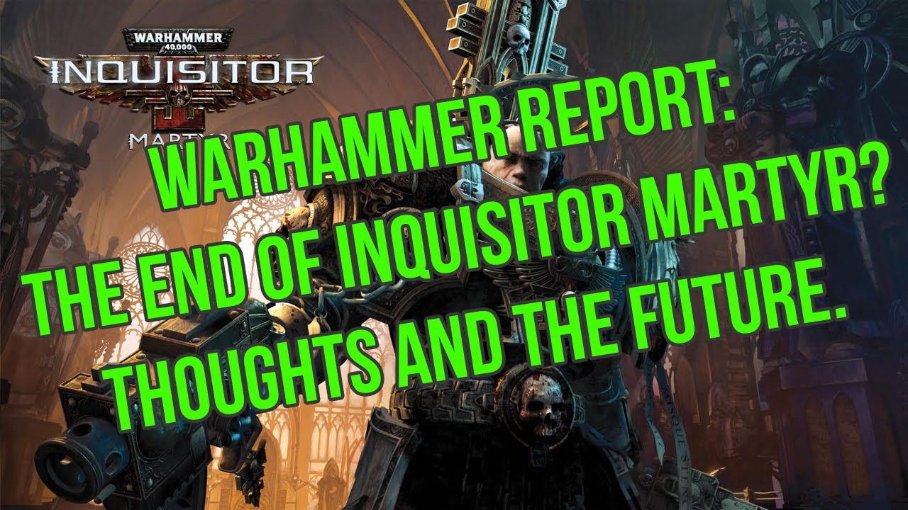 Game Talk: The End of Inquisitor Martyr?