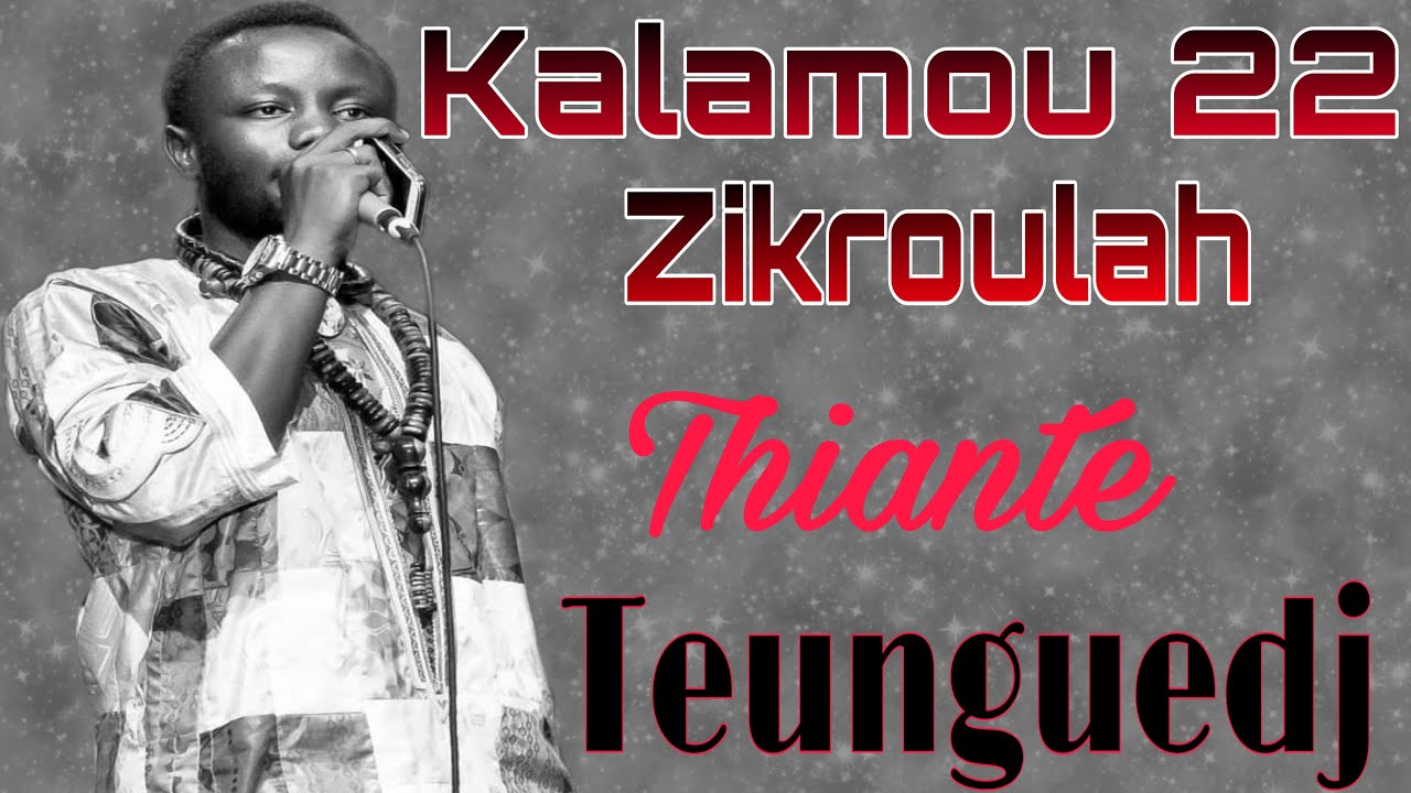 Kalamou 22 Zikroulah Thiante Teunguedj👌