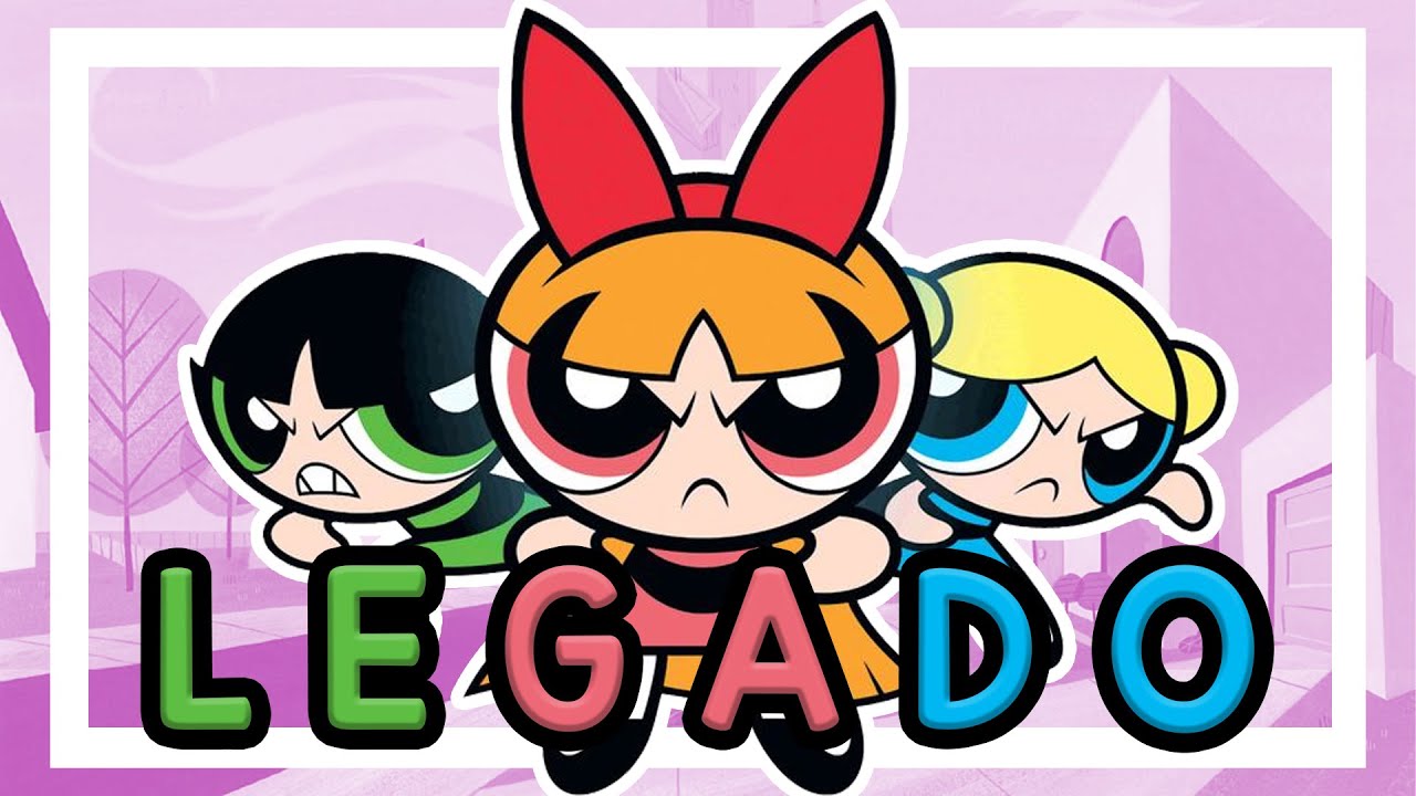 El LEGADO de Las Chicas Superpoderosas