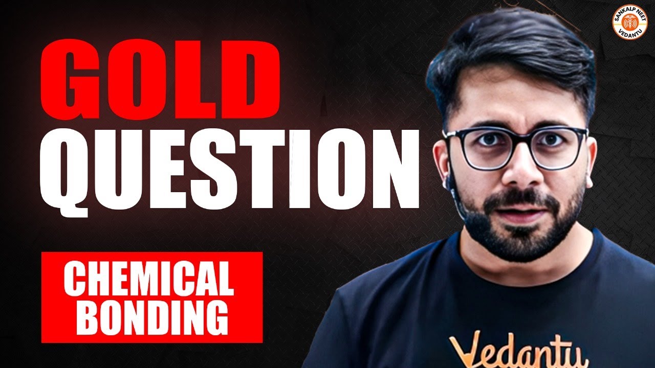 CHEMICAL BONDING CLASS 11 | GOLD QUESTIONS | NEET 2025 | CHEMISTRY BY VT SIR