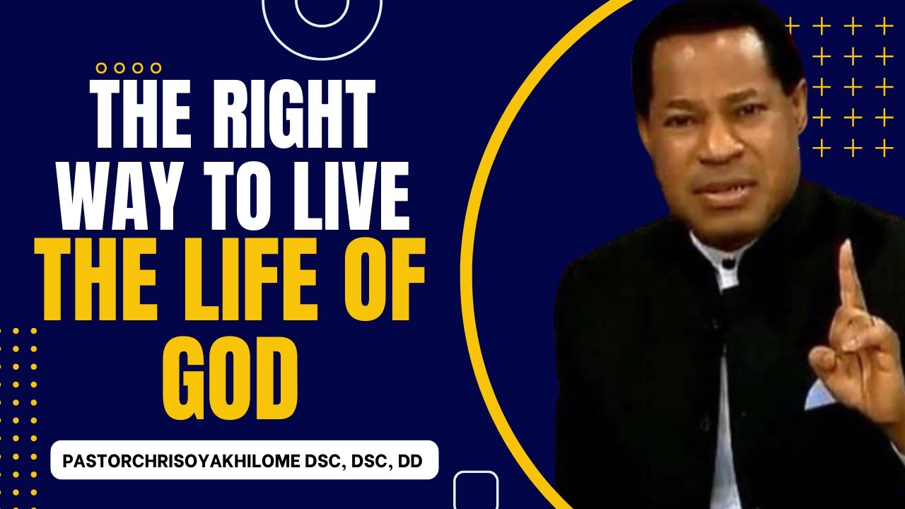 THE RIGHT WAY TO LIVE THE LIFE OF GOD || PASTOR CHRIS OYAKHILOME