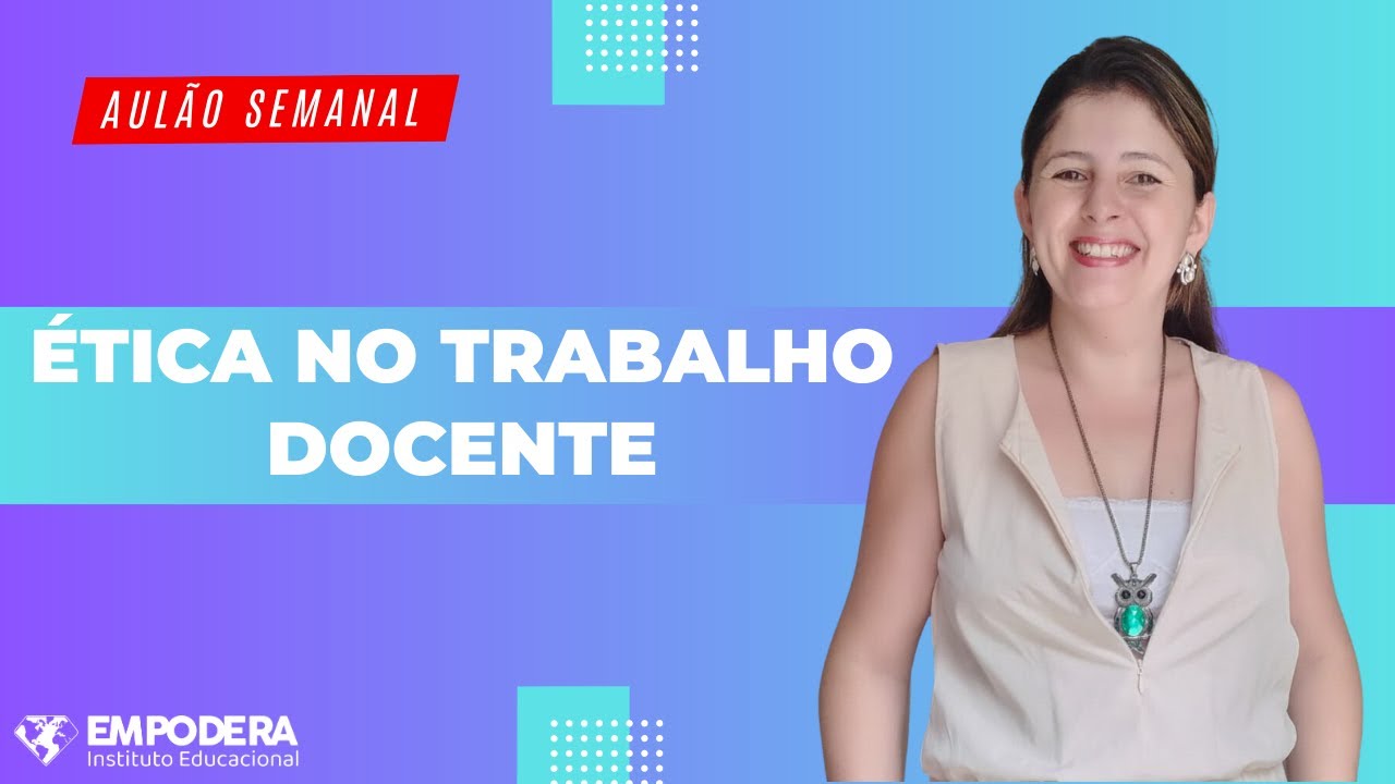 Ética no trabalho docente | Empodera Aprova