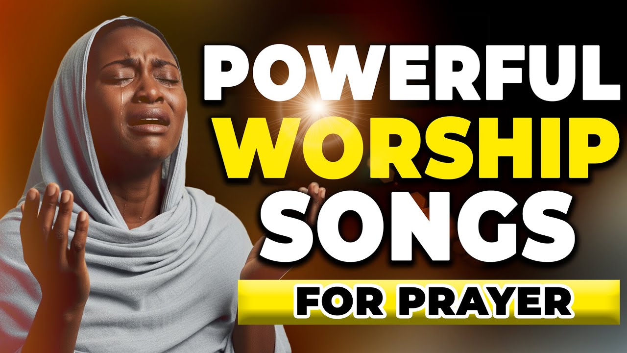Powerful Worship Songs For Breakthrough and Midnight Prayer