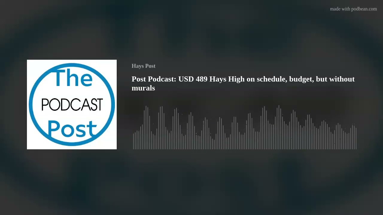 Post Podcast: USD 489 Hays High on schedule, budget, but without murals
