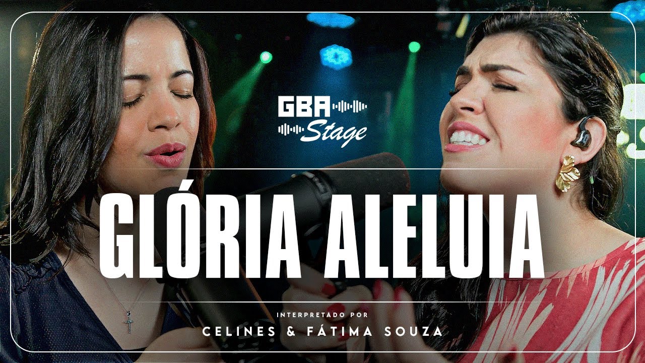 Glória Aleluia  - Celines & Fátima Souza | GBA Stage