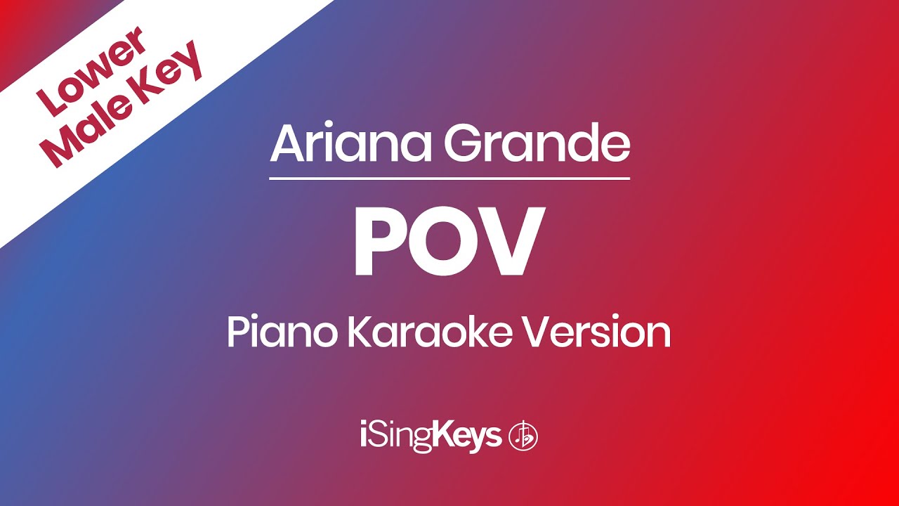 POV - Ariana Grande - Piano Karaoke Instrumental - Lower Male Key