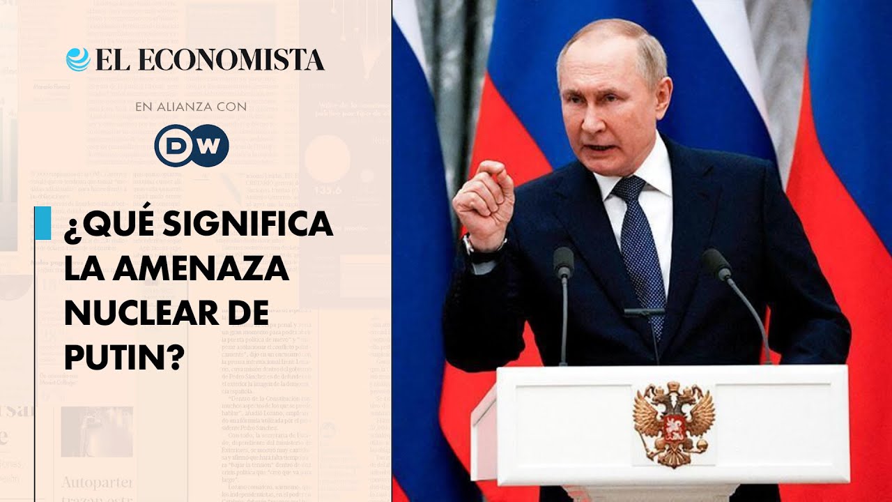 &iquest;Qu&eacute; significa la amenaza nuclear de Putin?