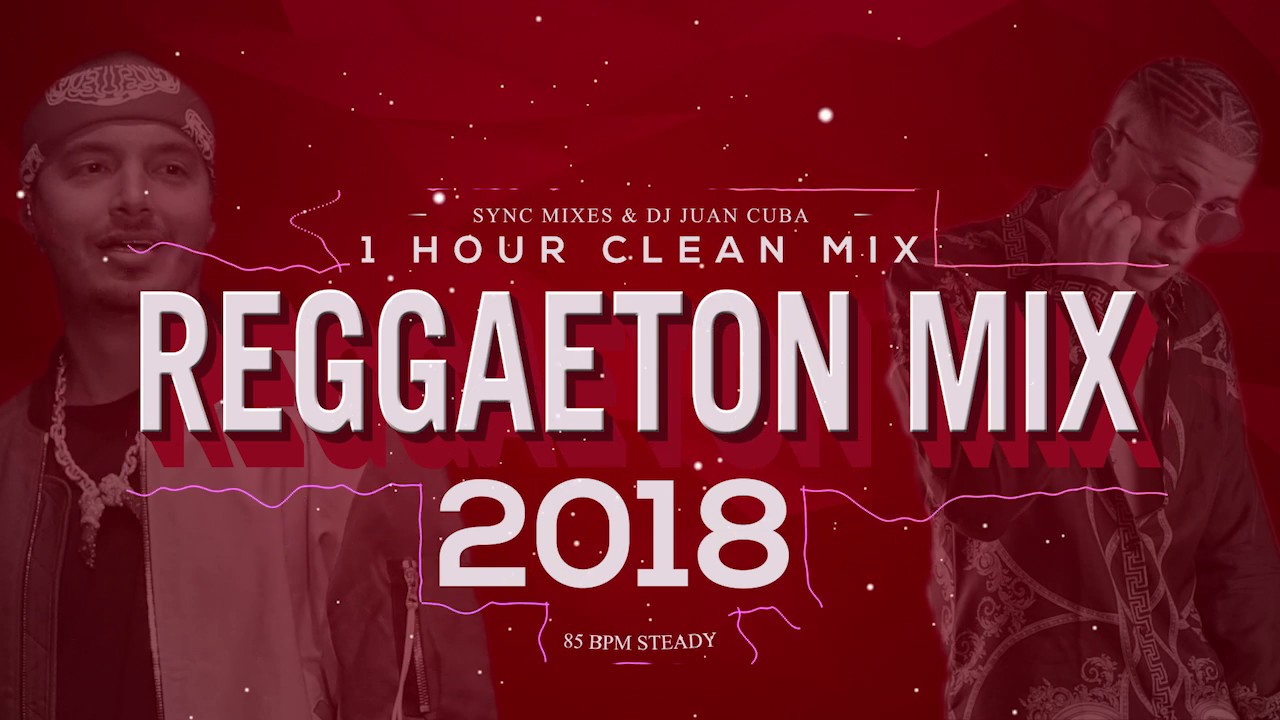 Reggaeton 2018 Clean Mix - 1 hour (Only hits)