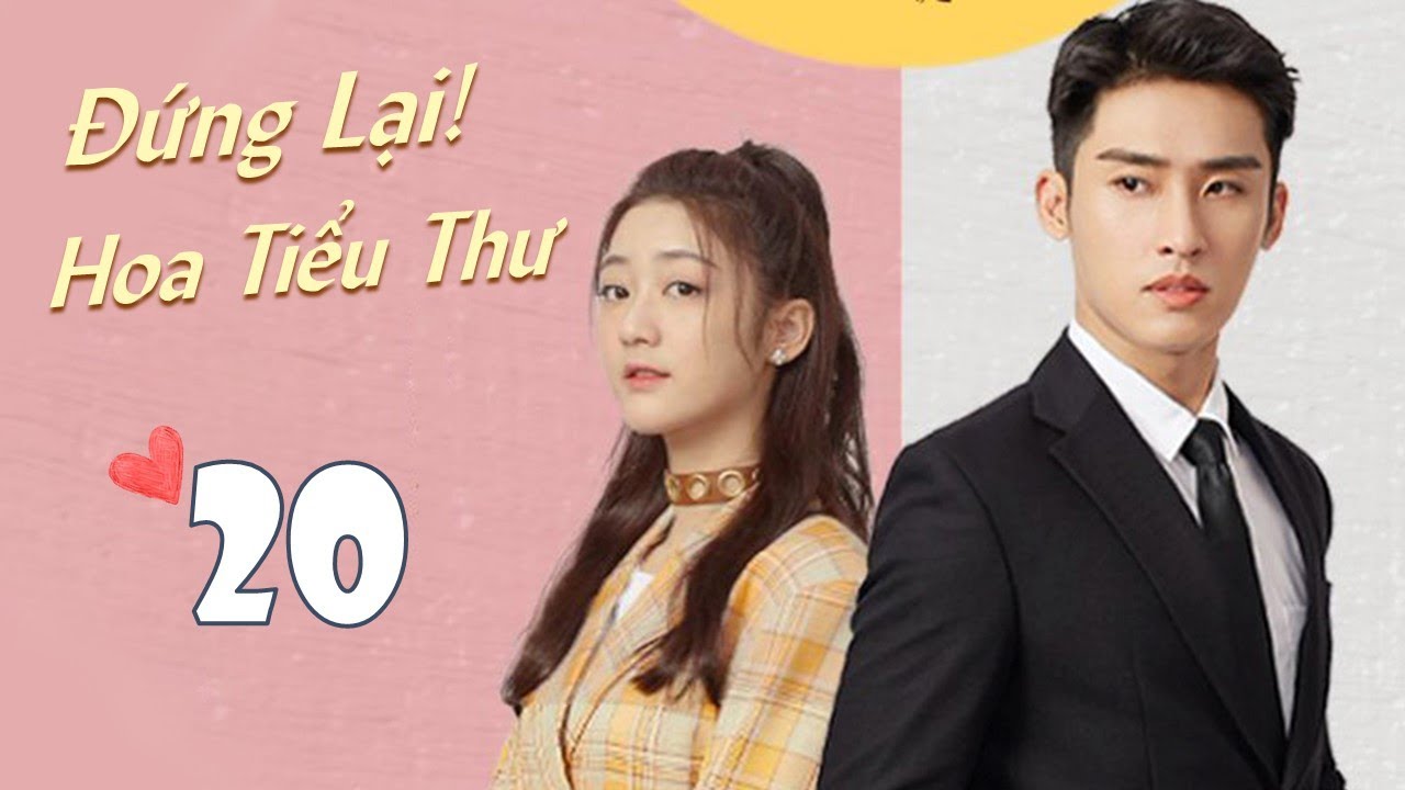 [Thuyết Minh] ĐỨNG LẠI HOA TIỂU THƯ - Tập 20 | Phim Ngôn Tình Trung Quốc Lãng Mạn Nhất 2021