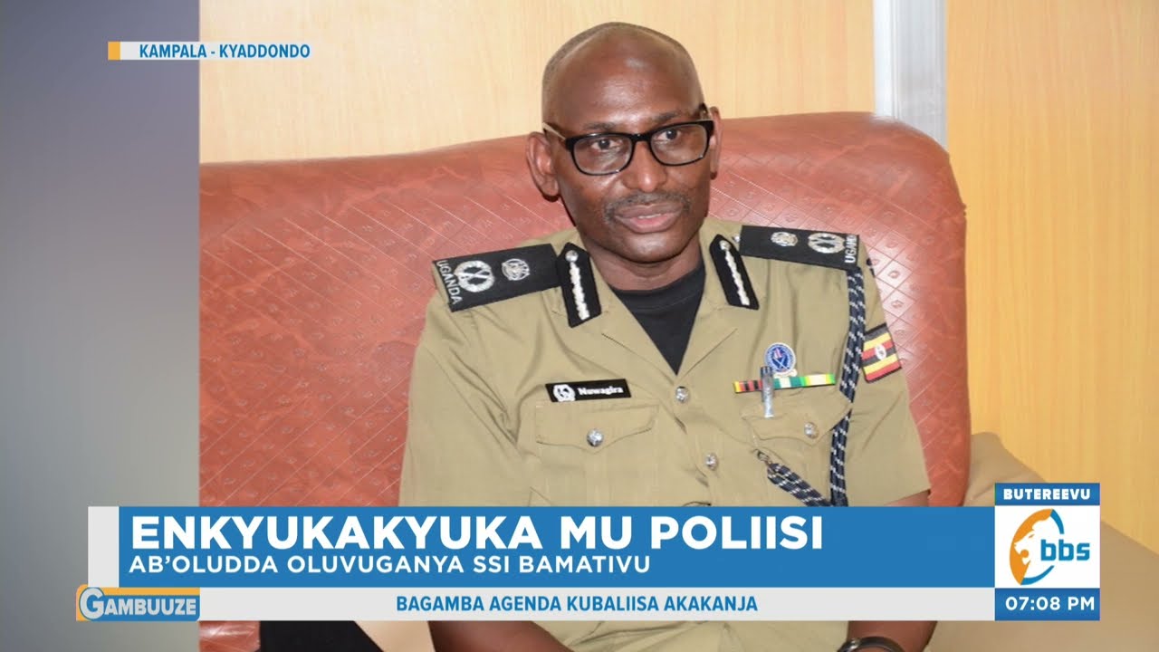 Ab’oludda Oluvuganya ssi Bamativu ne Ssaabaduumizi wa Poliisi Omuggya,  Agenda Kubaliisa Akakanja