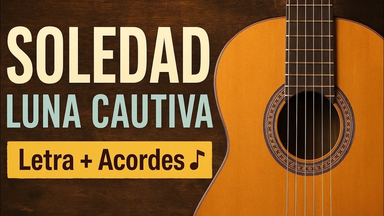 🎶 Soledad &ndash; Luna Cautiva | Letra y Acordes en Guitarra