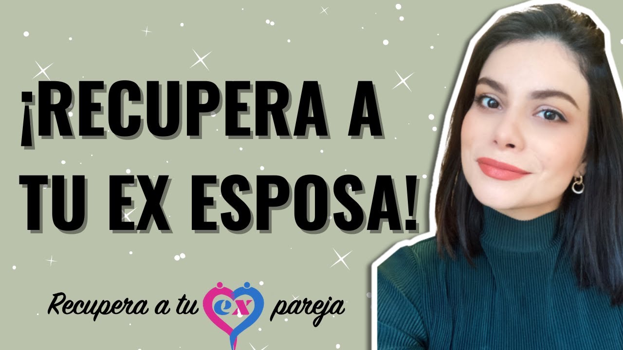 ¿Cómo RECUPERAR a tu EX ESPOSA? | RECUPERA A TU EX PAREJA