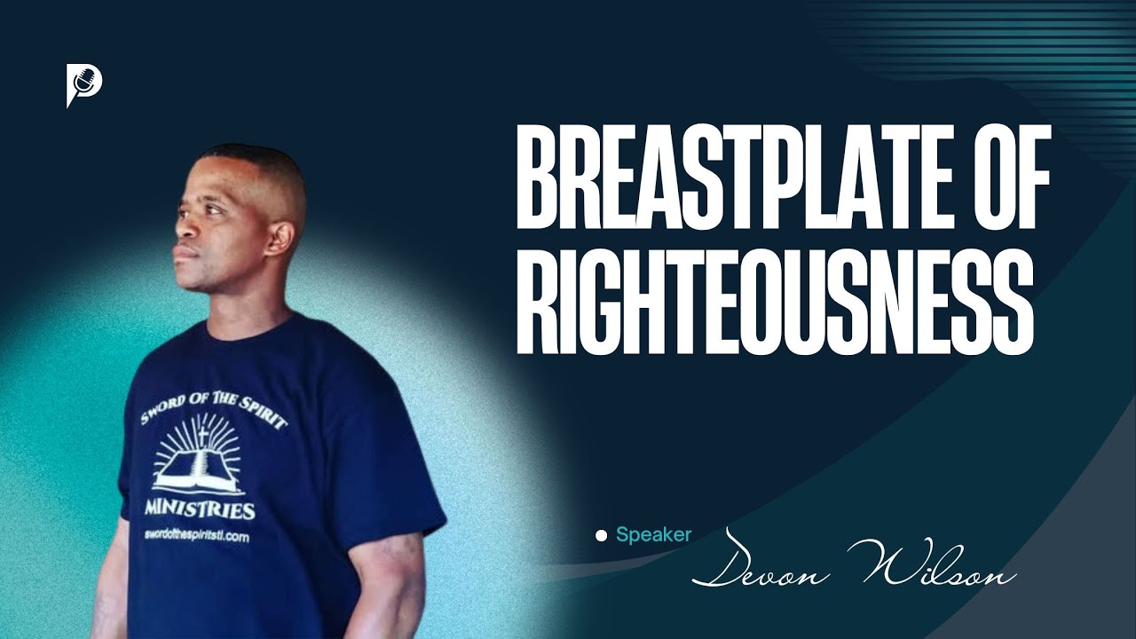 The Breastplate of Righteousness | Evangelist Devon Wilson | Armor of God Teaching