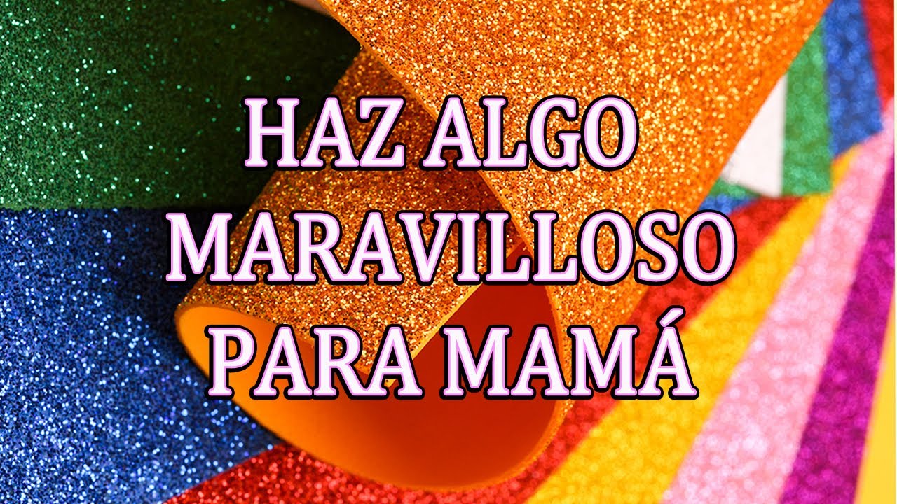 GOMA EVA PARA ELABORAR UN MARAVILLOSO REGALO PARA EL DÍA DE LA MADRE