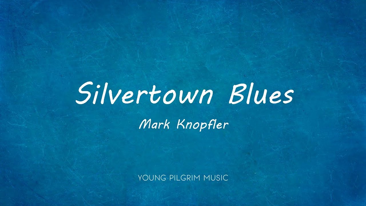 Mark Knopfler - Silvertown Blues (Lyrics) - Sailing To Philadelphia