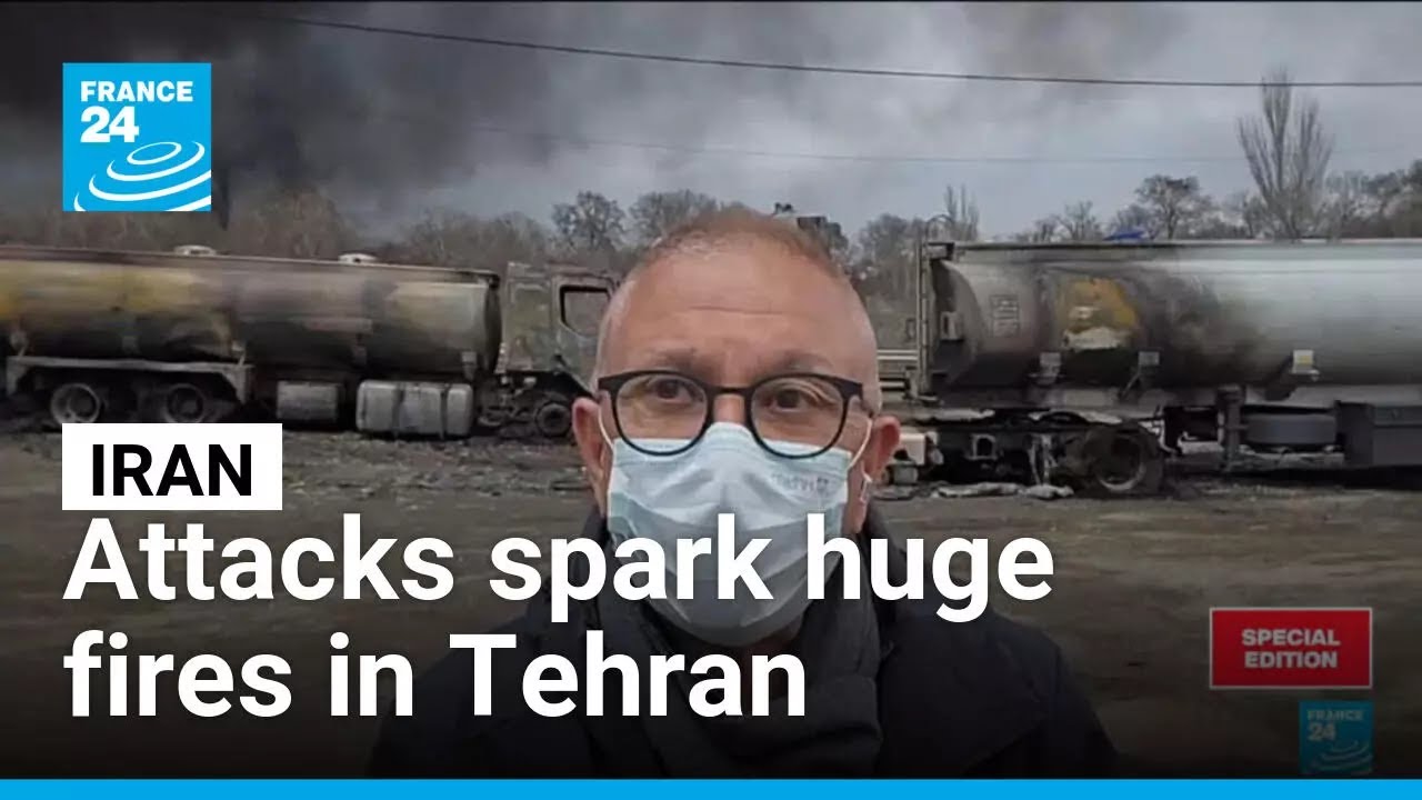 Attacks spark huge fires in Tehran &bull; FRANCE 24 English