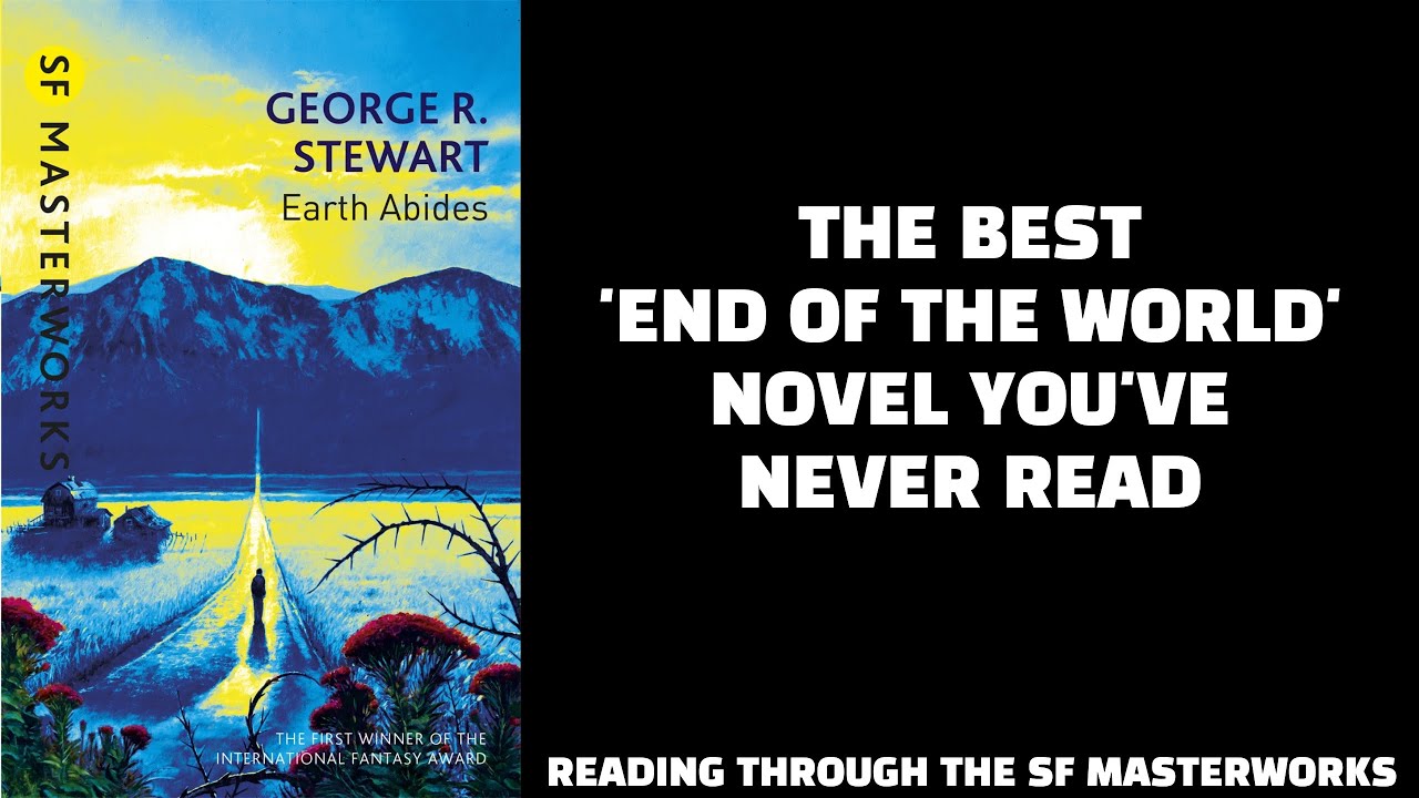 The Best 'End of the World' Novel You've Never Read.  Earth Abides by George R. Stewart c 1949