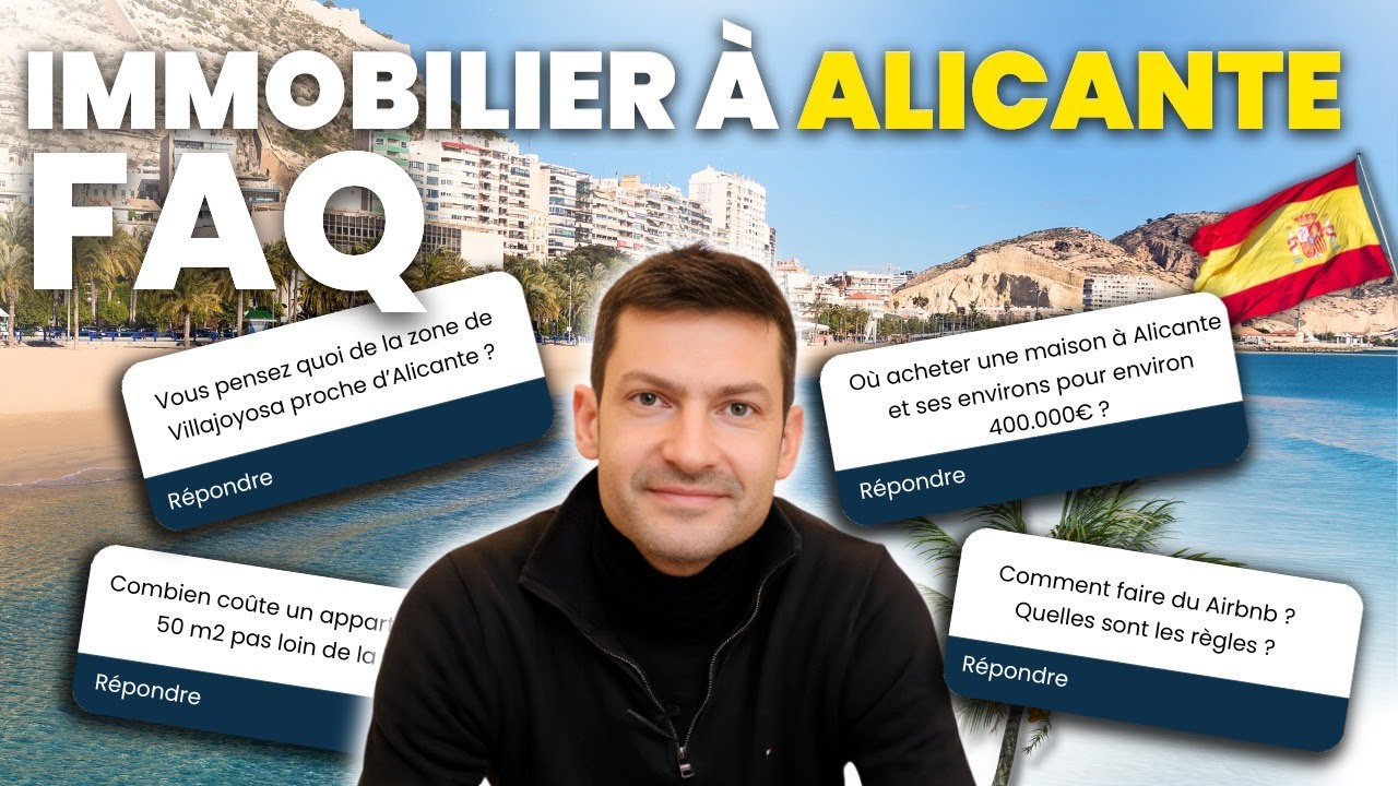 FAQ : nos réponses à VOS questions sur l’immobilier à Alicante (Espagne) 🇪🇸