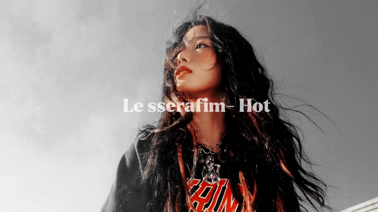 Le sserafim-Hot (-lightly slowed down-)