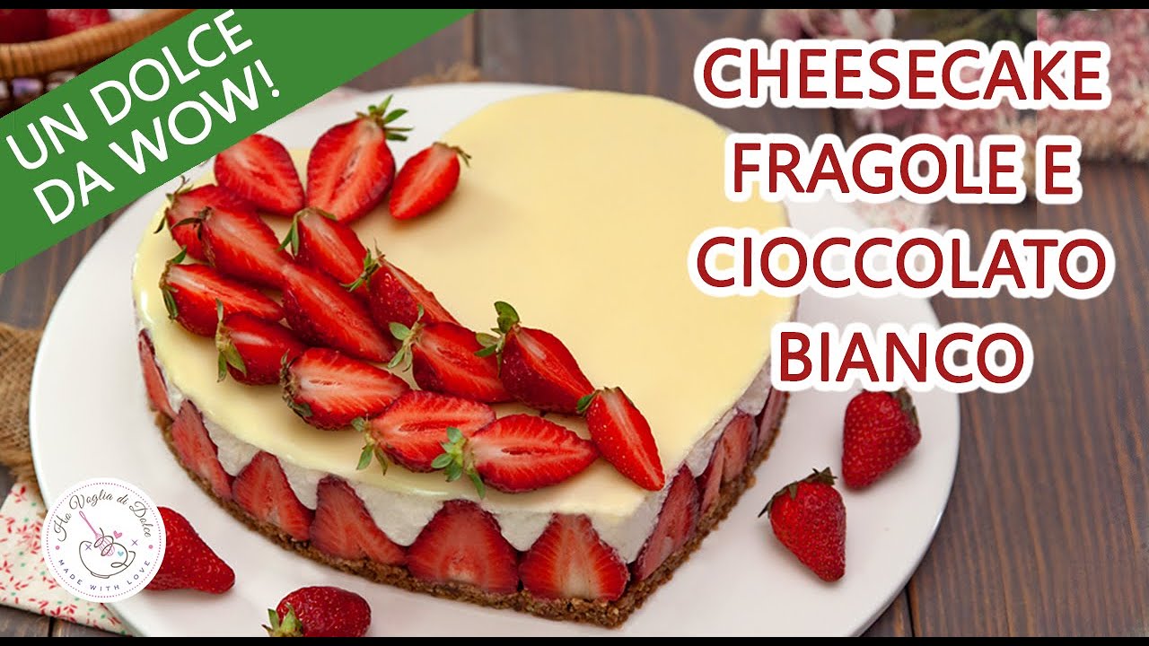 CHEESECAKE ALLE FRAGOLE E CIOCCOLATO BIANCO senza cottura ricetta HO VOGLIA DI DOLCE