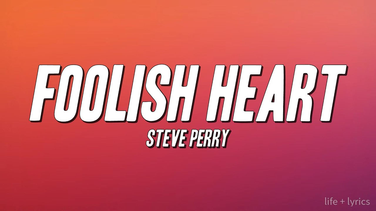 Steve Perry - Foolish Heart (Lyrics)