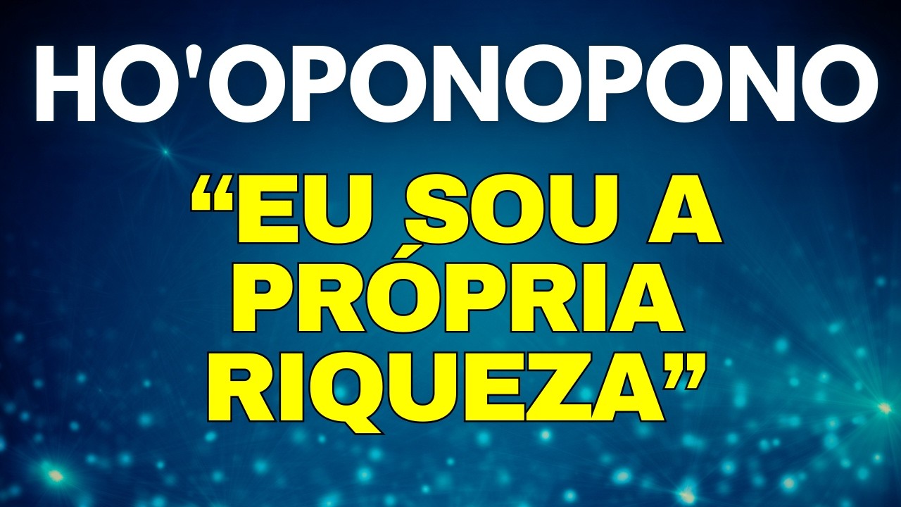 HO'OPONOPONO MANTRAS - EU SOU A PRÓPRIA RIQUEZA