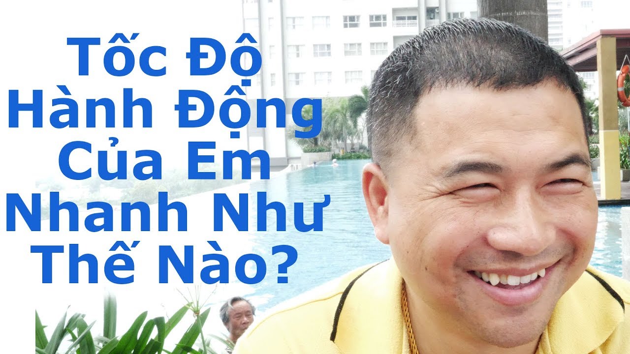 Tốc Độ Hành Động Của Em Nhanh Như Thế Nào? - By Tai Duong