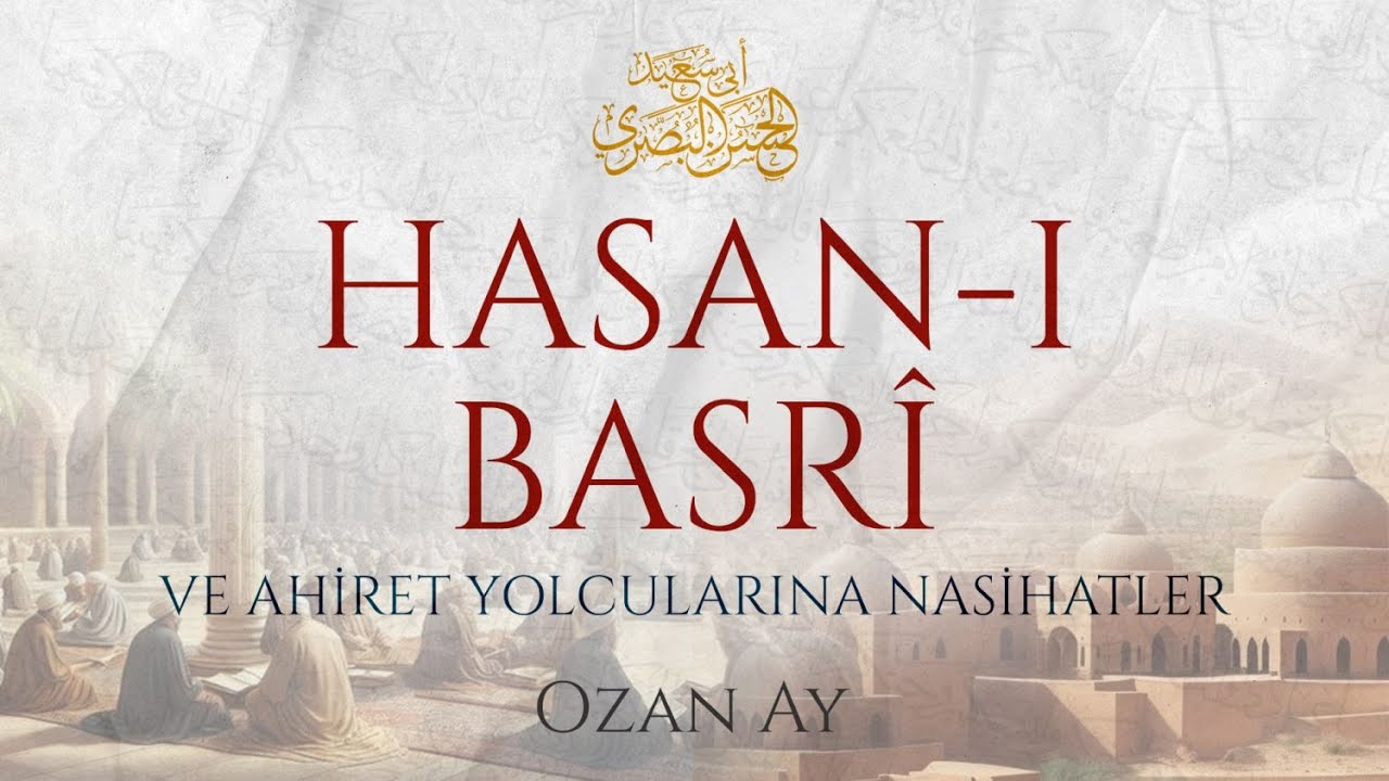 HASAN-I BASRÎ ve AHİRET YOLCULARINA NASİHATLER   |  Ozan Ay