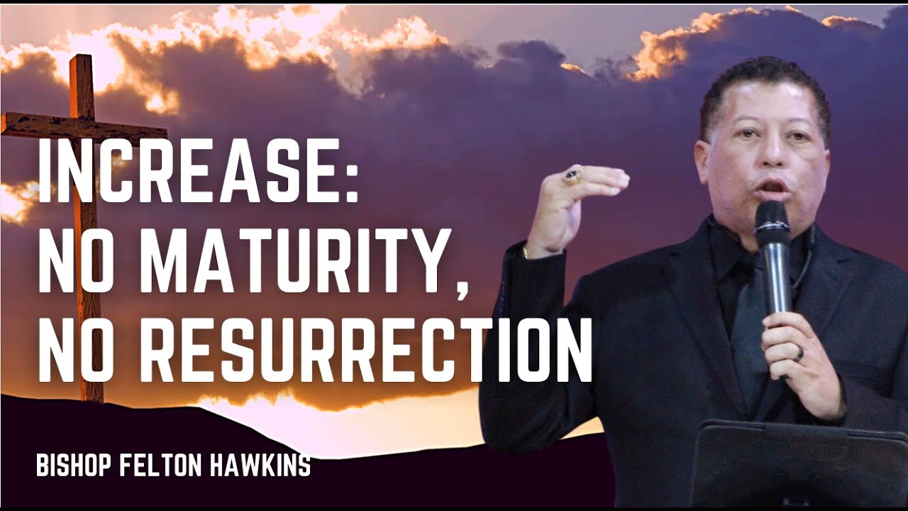 April 17, 2022 | Increase: No Maturity, No Resurrection| Bishop Felton Hawkins TV