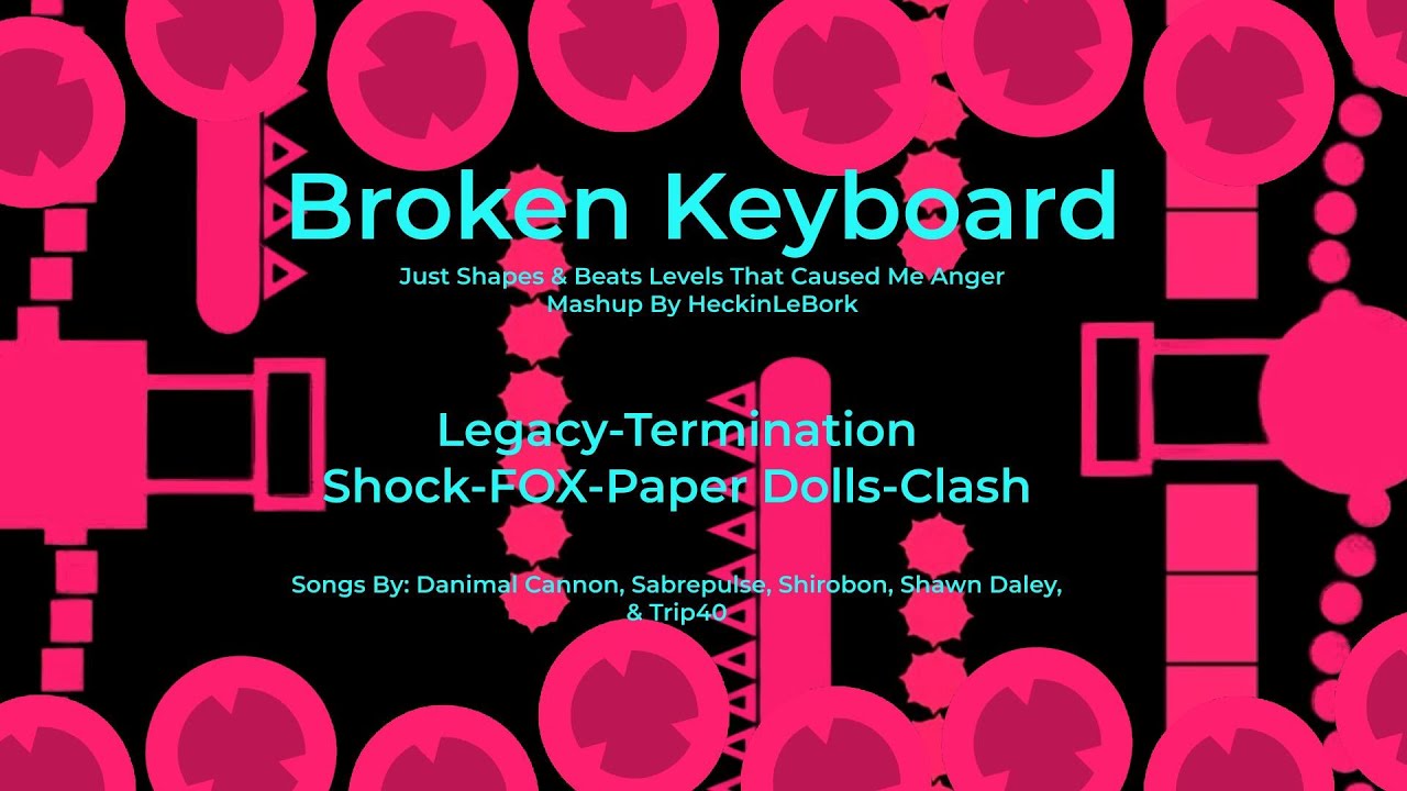 Broken Keyboard (JS&B Personal Hard Levels Mashup)\ Mashup By HeckinLeBork
