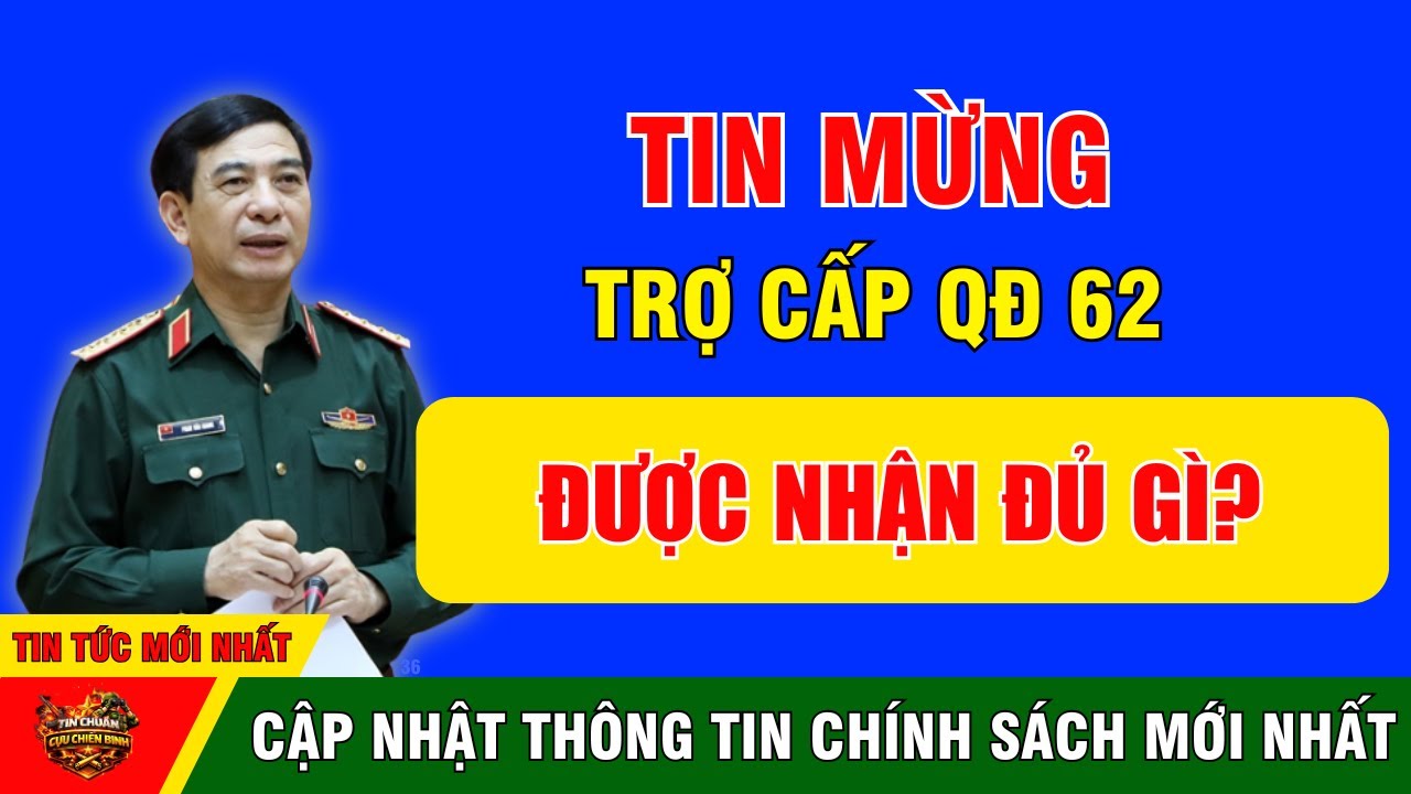 Cựu Binh QĐ 62: Toàn Bộ Khoản Trợ Cấp Hưởng Đủ Mới Nhất Gồm Những Gì?