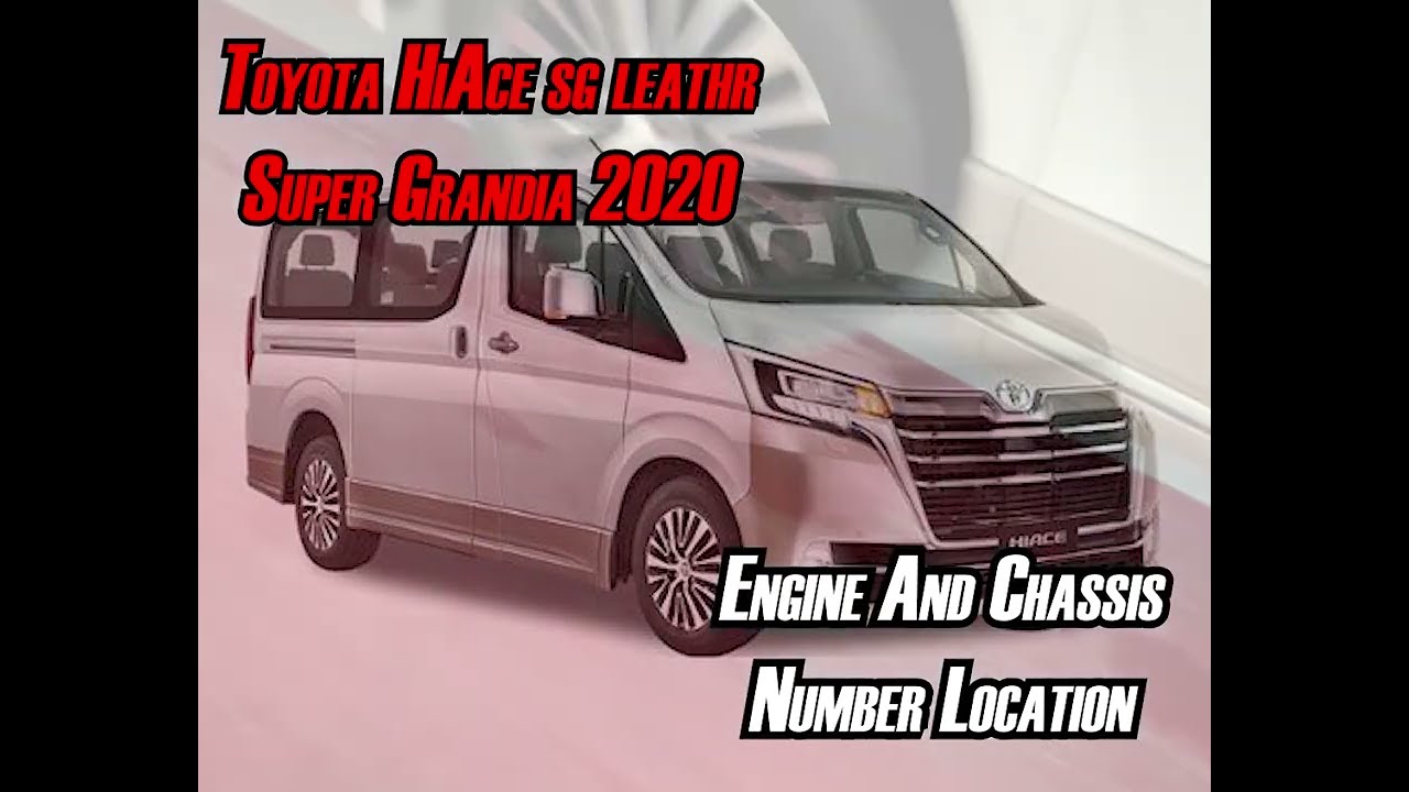 Toyota HiAce SG Leathr 2020 Super Grandia - Chassis and Engine Number Location