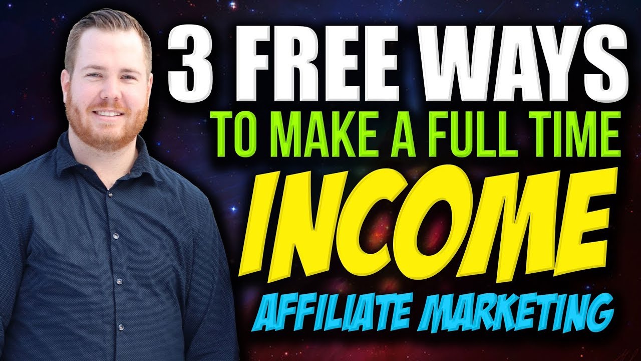 3 FREE Ways To Make A FULL TIME INCOME Affiliate Marketing 2018