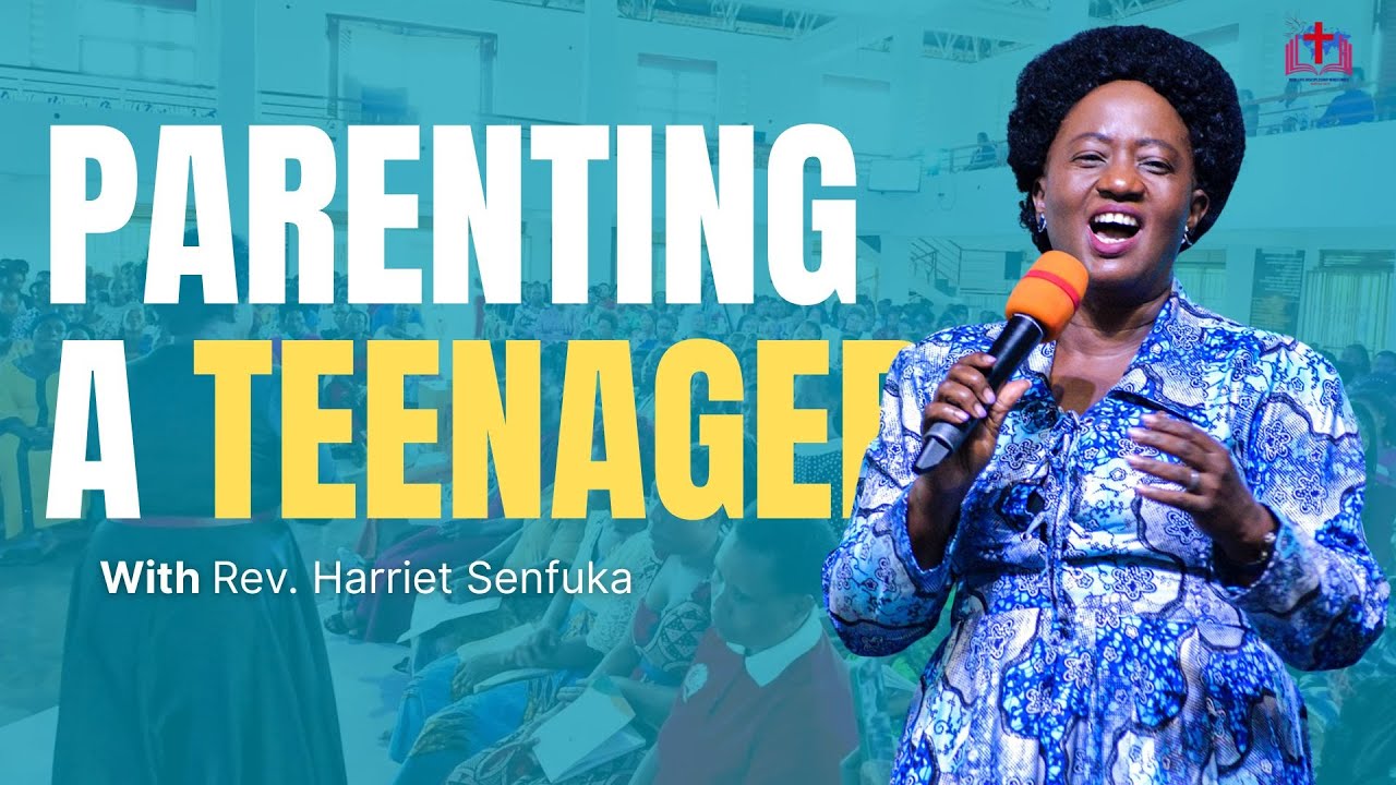 PARENTING A TEENAGER Pt. I- Rev. Harriet Senfuka