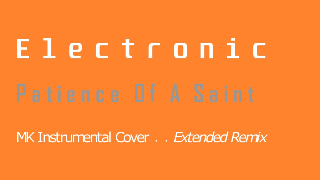 Electronic - Patience Of A Saint - Instrumental Cover Extended Remix