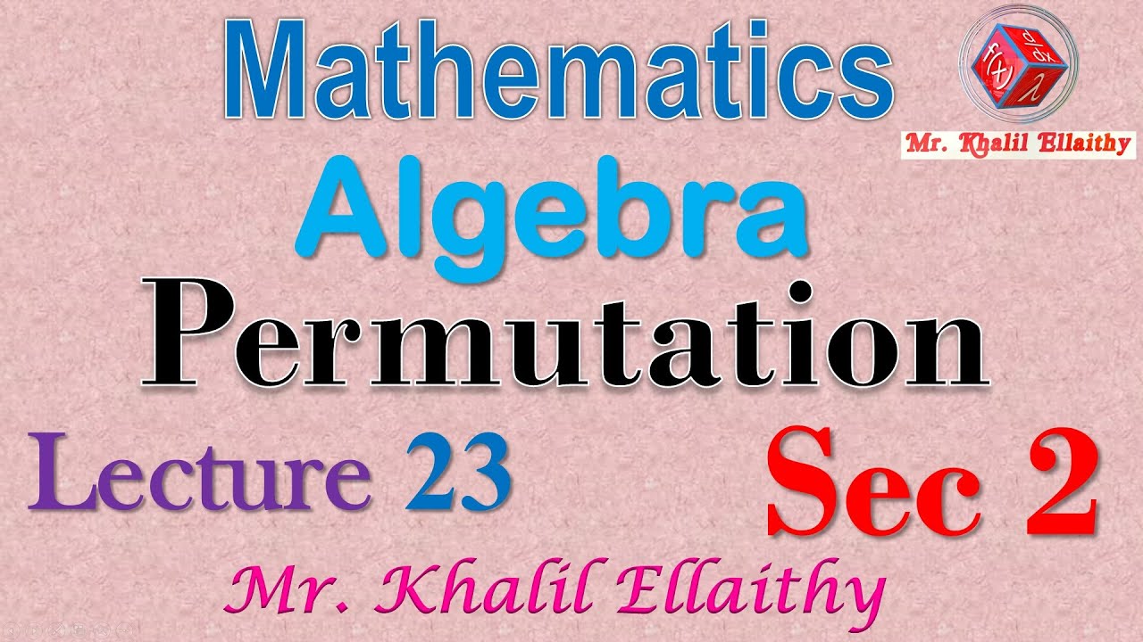Sec 2 Pure Math Algebra Permutation & Factorial Lecture 23