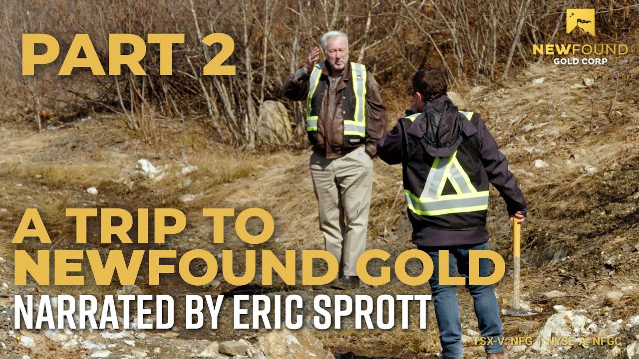 Part Two: Eric Sprott Narrates A Trip to New Found Gold (TSX-V: NFG;  NYSE-A: NFGC)