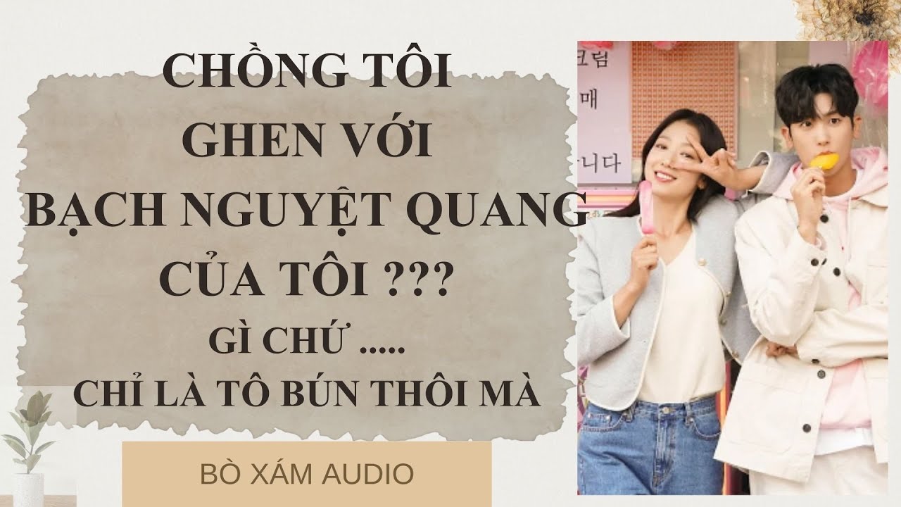 [FULL AUDIO] CHỒNG TÔI GHEN VỚI BẠCH NGUYỆT QUANG CỦA TÔI