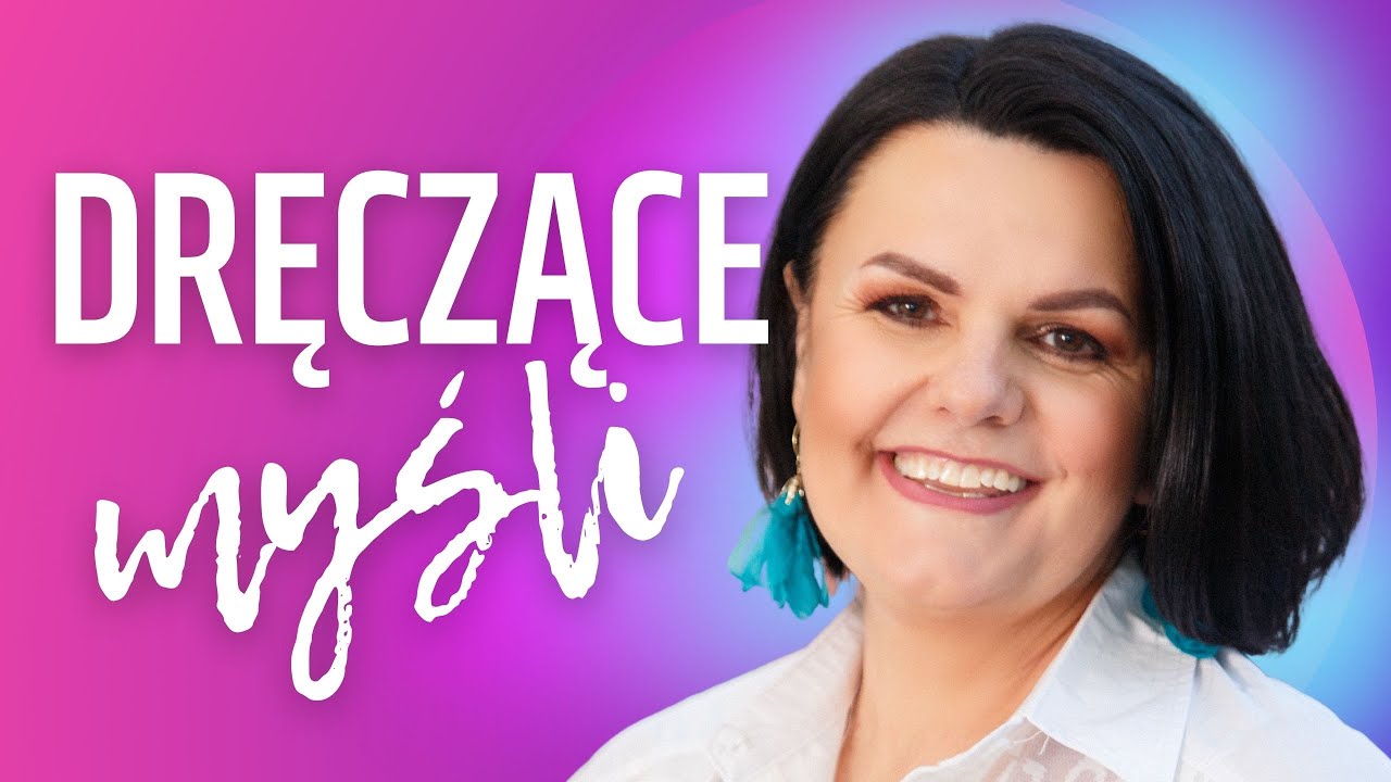 Myśli, których nie lubisz – jak sobie dać z nimi radę?
