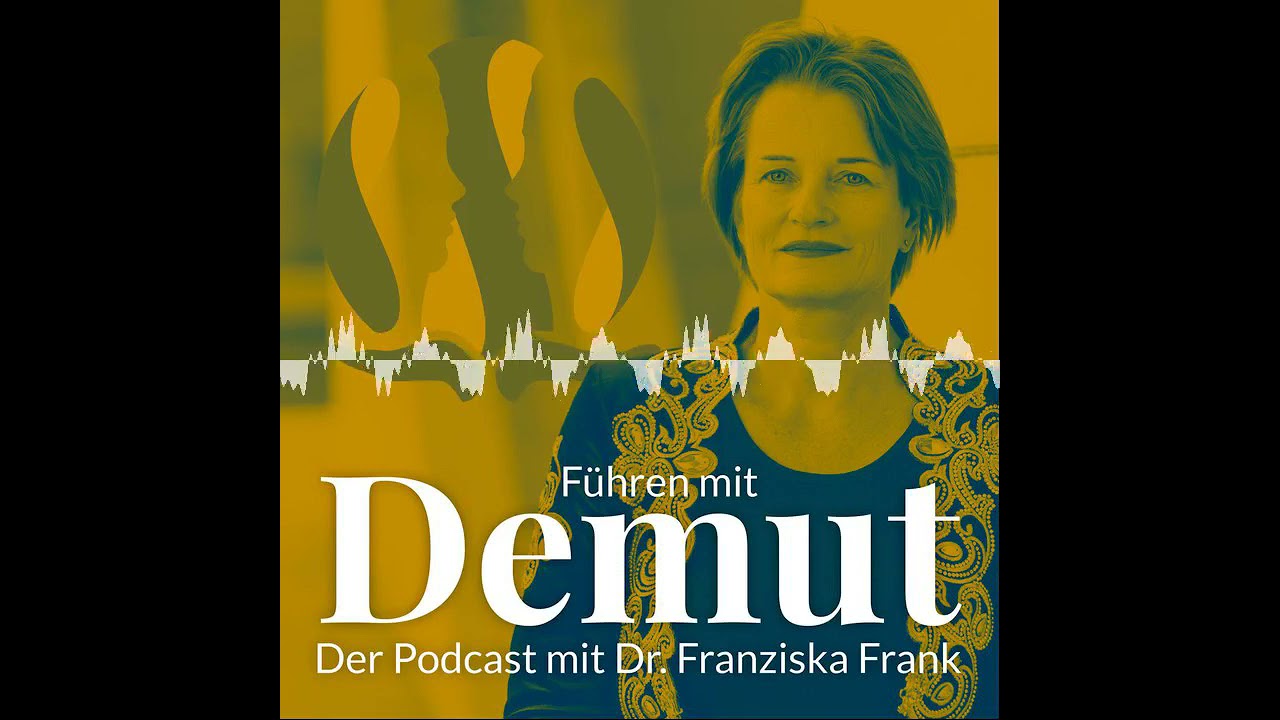 Was genau ist Demut? - F&uuml;hren mit Demut &ndash; Der Podcast mit Dr. Franziska Frank