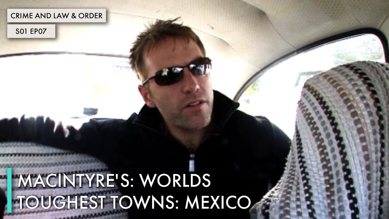 MacIntyre's: Worlds Toughest Towns: Mexico