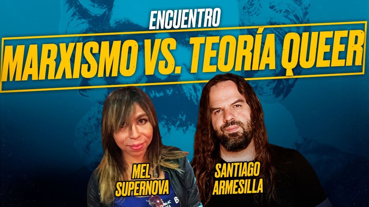 MARXISMO vs. Teoría QUEER - Mel Supernova y Santiago Armesilla [Encuentro]