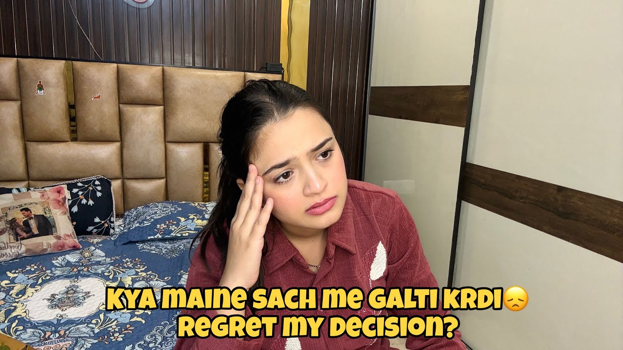 Kya Maine Sach Me Galti Krdi? 😓Regret My Decision?