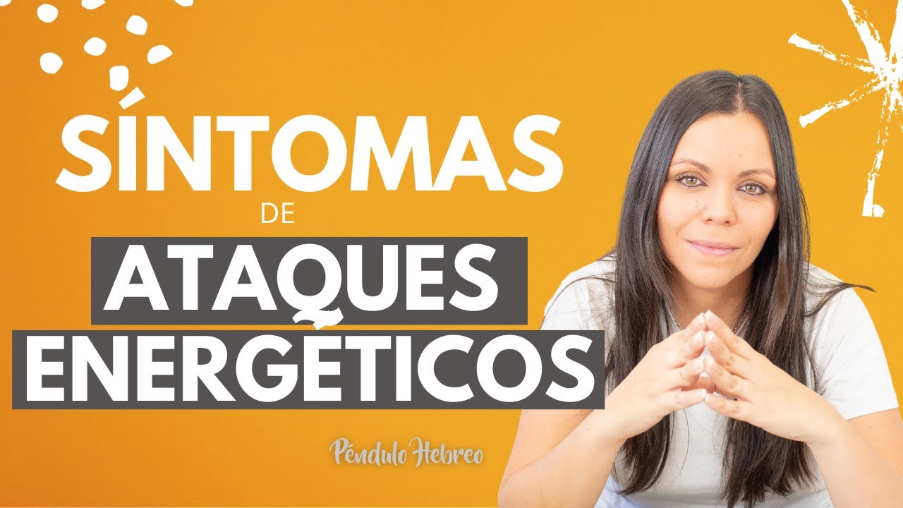 S&Iacute;NTOMAS de los ATAQUES ENERG&Eacute;TICOS 😰 ⚔️ Ataques energ&eacute;ticos y P&eacute;ndulo Hebreo 🦋