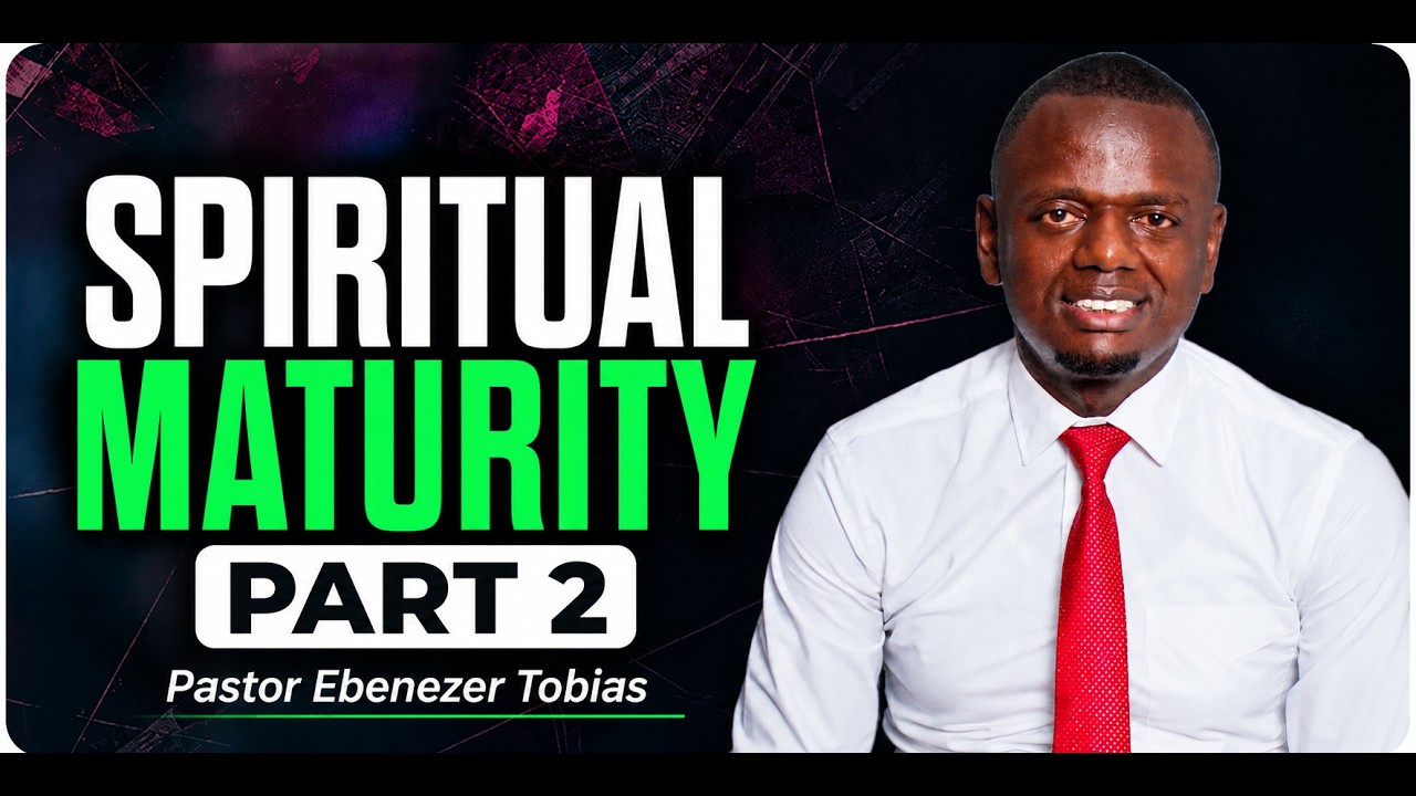SPIRITUAL MATURITY  PST EBENNEZAH PART 2