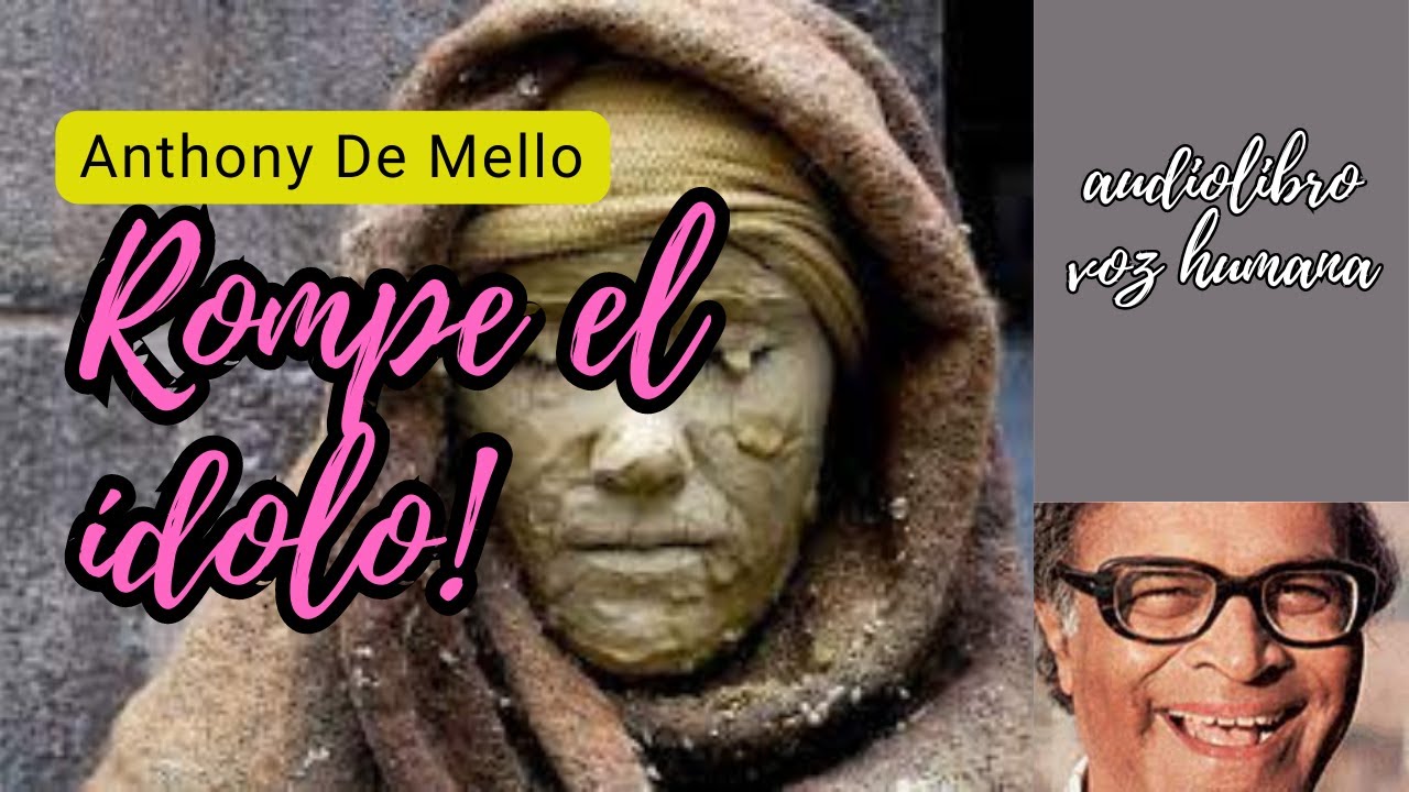 ROMPE EL ÍDOLO ANTHONY DE MELLO AUDIOLIBRO