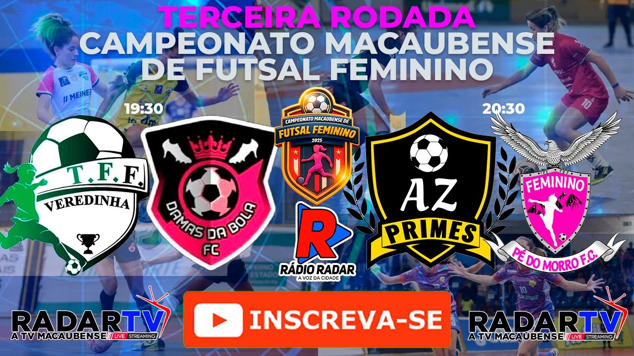 AO VIVO: VEREDINHA X DAMAS - AZ PRIMES X P&Eacute; DO MORRO - CAMPEONATO MACAUBENSE DE FUTSAL FEMININO