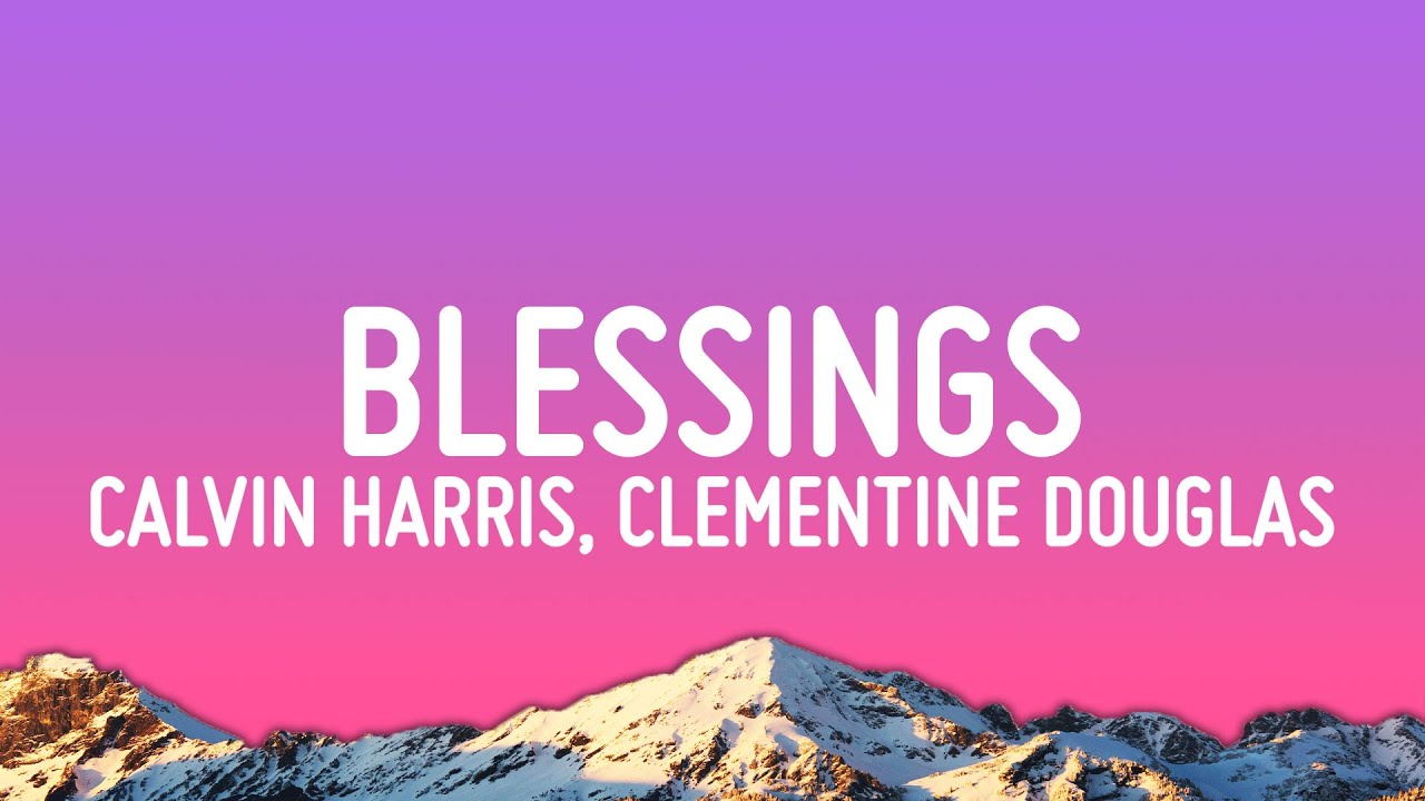 Calvin Harris, Clementine Douglas - Blessings (Lyrics)